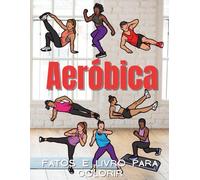 Fatos de Aeróbica & Livro para Colorir: Caderno de Atividades para Crianças dos 2 aos 12 Anos