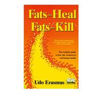 Fats That Heal, Fats That Kill : The Complete Guide to Fats, Oils, Cholesterol and Human Health
