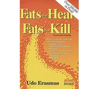 Fats That Heal, Fats That Kill : The Complete Guide to Fats, Oils, Cholesterol and Human Health