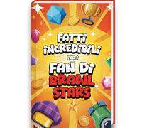 Fatti incredibili per i fan di Brawl Stars - Brawl Stars libro 200 consigli, strategie e aneddoti sulle brawl stars personaggi e brawl stars gadget | ... per ragazzi (Curiosità e fatti sbalorditivi)