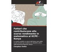 Fattori che contribuiscono allo scarso rendimento in matematica al KCPE - Kenya: Lo studio condotto su alunni dell'ottavo anno delle scuole primarie ... uditiva nella provincia di Nyanza, Kenya
