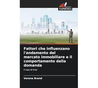 Fattori che influenzano l'andamento del mercato immobiliare e il comportamento della domanda: Il caso di Graz