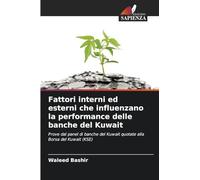 Fattori interni ed esterni che influenzano la performance delle banche del Kuwait: Prove dal panel di banche del Kuwait quotate alla Borsa del Kuwait (KSE)