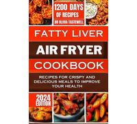 Fatty Liver Air Fryer Cookbook: Recipes for Crispy and Delicious Meals to Improve your Health