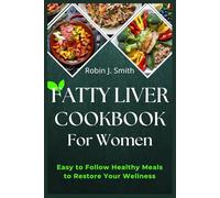 Fatty Liver Cookbook For Women: Easy to Follow Healthy Meals to Restore Your Wellness. (The complete fatty liver diet cookbook)