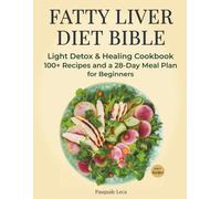 Fatty Liver Diet Bible: Light Detox & Healing Cookbook 100+ Recipes and a 28-Day Meal Plan for Beginners