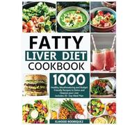 Fatty Liver Diet Cookbook: 1000 Days of Healthy, Mouthwatering and Budget Friendly Recipes to Detox and Cleanse your Liver | Includes 30- Day Meal Plan