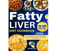 Fatty Liver Diet Cookbook 2024: Delicious Recipes for your Liver Health and Energy. 30-Days Meal Plan Included to Help You Detoxify