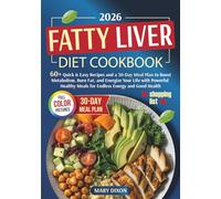 Fatty Liver Diet Cookbook: 60+Quick & Easy Recipes and a 30-Day Meal Plan to Boost Metabolism, Burn Fat, and Energize Your Life with Powerful Healthy Meals for Endless Energy and Good Health