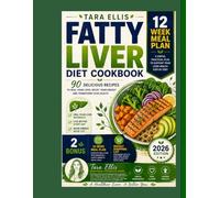 Fatty Liver Diet Cookbook: 90 Delicious Recipes to Heal Your Liver, Boost Your Energy & Transform Your Health | 12 Week Meal Plan