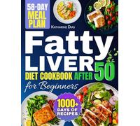 Fatty Liver Diet Cookbook After 50 for Beginners: 1000+ Days of Liver-Detox Meals for Seniors | Complete 58-Day Meal Plan Included