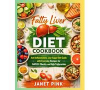 Fatty Liver Diet Cookbook: Anti-Inflammatory, Low-Sugar Diet Guide with Everyday Recipes for NAFLD, Obesity, and High Triglycerides