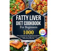 Fatty Liver Diet Cookbook For Beginners: 1000 days of Essential low-fat Whole-Food Recipes To Manage Your Weight And Liver With 28-Day Meal Plan With Premium Full Color Pictures