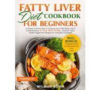 Fatty Liver Diet Cookbook for Beginners: A Simple Nutrition Plan to Enhance Your Well-Being with a Comprehensive 21-Day Meal Guide | Discover Tasty, Health-Supportive Recipes for Everyday Enjoyment