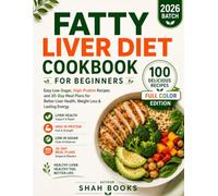 Fatty Liver Diet Cookbook for Beginners: Easy Low-Sugar, High-Protein Recipes and 30-Day Meal Plans to Support Liver Health, Promote Healthy Weight Loss, and Boost Daily Energy