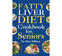Fatty Liver Diet Cookbook for Seniors: Beginners and Newly Diagnosed Cirrhosis Meal Plan for Women Under and Over 50, Adults, and Men
