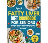 Fatty Liver Diet Cookbook for Seniors: Easy and Delicious Mouthwatering recipes including Nutritional Value, Health Benefit and More
