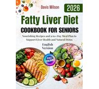 Fatty Liver Diet Cookbook for Seniors: Nourishing Recipes and a 60-Day Meal Plan to Support Liver Health and Natural Detox