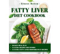 Fatty Liver Diet Cookbook: Kickstart Your Fatty Liver Detox with These Precise, Easy, and Quick Healthy Recipes for Beginners. Includes a 30-Day Meal Plan
