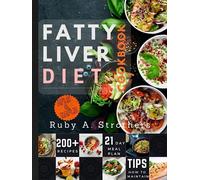Fatty Liver Diet Cookbook: Optimize Liver Health, Weight Loss, and Vitality with a 21-Day Meal Plan, Over 200 Nourishing Recipes, and Low-Fat Culinary Delights