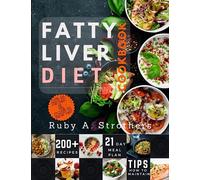 Fatty Liver Diet Cookbook: Optimize Liver Health, Weight Loss, and Vitality with a 21-Day Meal Plan, Over 200 Nourishing Recipes, and Low-Fat gourmet happiness