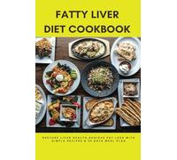 FATTY LIVER DIET COOKBOOK: Restore Liver Health,Achieve Fat Loss with Simple Recipes & 35 Days Meal Plan