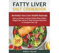 Fatty Liver Diet Cookbook: Revitalize Your Liver Health Naturally with 200 Recipes, Exclusive Online Photo Gallery, Helpful Tips, and an 8-Week Seasonal Meal Plan to Transform Your Life