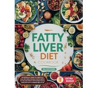 Fatty Liver Diet Cookbook: The Super Easy Guide to Achieve Fat Loss, Restore Liver Health with Simple-to-Follow Step by Step Instructions & A Healthy Fatty Liver Diet Meal Plan