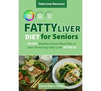 Fatty Liver Diet for Seniors: 40-Day Mediterranean Meal Plan to Start Reversing Fatty Liver After 50 (Fatty Liver Recovery Series)