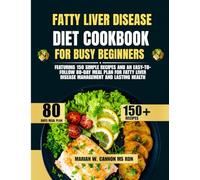 Fatty Liver Disease Diet Cookbook For Busy Beginners: Featuring 150 Simple Recipes and an Easy-to-Follow 80-Day Meal Plan for Fatty Liver Disease ... Series by Marian W. Cannon, MS, RDN)