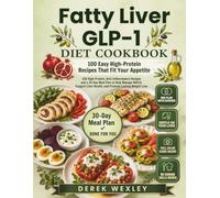 Fatty Liver GLP-1 Diet Cookbook: 100 High-Protein, Anti-Inflammatory Recipes and a 30-Day Meal Plan to Reverse NAFLD, Restore Liver Health, and ... Loss (Wexley Everyday Healthy Cooking Series)