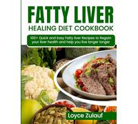 FATTY LIVER HEALING DIET COOKBOOK: 100+ Quick and Easy Fatty liver Recipes to Regain your liver health and help you live longer longer