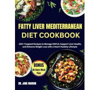 Fatty liver Mediterranean diet cookbook: 100+ targeted recipes to manage NAFLD, support liver health, and enhance weight loss with a heart-healthy lifestyle.