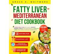 FATTY LIVER MEDITERRANEAN DIET COOKBOOK: 4-WEEK MEAL PLAN WITH QUICK, BUDGET-FRIENDLY MEALS FOR MAINTAINING AN HEALTHY LIVER USING SIMPLE EVERYDAY INGREDIENTS