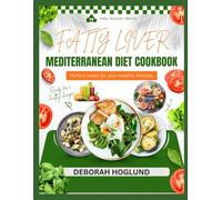 FATTY LIVER MEDITERRANEAN DIET COOKBOOK: 440 Easy, Delicious, Wholesome Recipes Backed By Science To Improve Your Liver Cleanse Detox, Manage NAFLD & Shed Pounds With Ease For Sustainable Liver Health