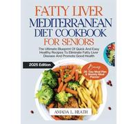 Fatty Liver Mediterranean Diet Cookbook For Seniors: The Ultimate Blueprint Of Quick And Easy Healthy Recipes To Eliminate Fatty Liver Disease And ... (Healthy Fatty Liver Mediterranean Cuisine)