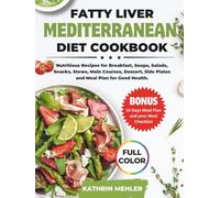 Fatty Liver Mediterranean Diet Cookbook: Nutritious Recipes for Breakfast, Soups, Salads, snacks, Stews, main courses, Dessert, side Plates and Meal ... good Health (MINDFUL EATING AND HEALTHY LIFE)