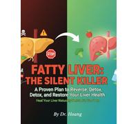 Fatty Liver: The Silent Killer: A Proven Plan to Reverse, Detox, and Restore Your Liver Health