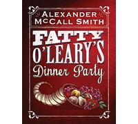 Fatty O'Leary's Dinner Party: Winner of the Bollinger Everyman Wodehouse Prize for Comic Fiction
