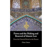 Fatwa and the Making and Renewal of Islamic Law: From the Classical Period to the Present