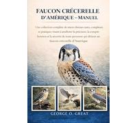 FAUCON CRÉCERELLE D’AMÉRIQUE - MANUEL: Une collection complète de micro-thèmes rares, complexes et pratiques visant à améliorer la précision, la ... qui détient un faucon crécerelle d’Amérique