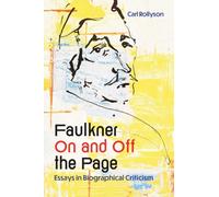 Faulkner on and Off the Page : Essays in Biographical Criticism