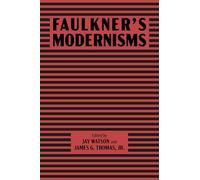 Faulkner’s Modernisms (Faulkner and Yoknapatawpha Series)