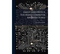 Fault and Defect Tolerant Computer Architectures