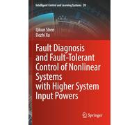 Fault Diagnosis and Fault-Tolerant Control of Nonlinear Systems with Higher System Input Powers (Intelligent Control and Learning Systems)