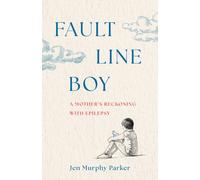 Fault Line Boy : A Mother's Reckoning with Epilepsy