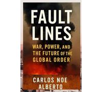 Fault Lines, War, Power, and the Future of the Global Order: From Ukraine to Gaza and Iran, The Human, Strategic, and Moral Crises Reshaping Our World