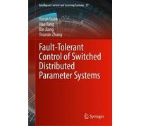 Fault-Tolerant Control of Switched Distributed Parameter Systems (Intelligent Control and Learning Systems, 27)