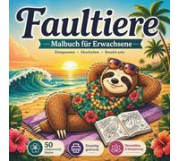 Faultiere - Malbuch für Erwachsene | Entspannendes Ausmalbuch mit 50 liebevoll gestalteten Motiven | Einseitig gedruckt: Zum Abschalten, Entspannen ... Momente und eine kleine Auszeit vom Alltag