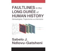 Faultlines in the Long Durée of Human History Genealogies, Trajectories and Horizons